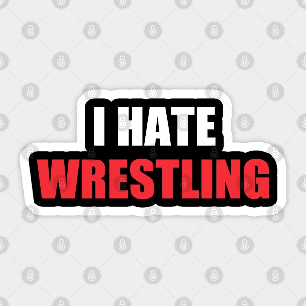 I Hate Wrestling Funny Sarcasm Things I Don't Like Sticker by WildFoxFarmCo